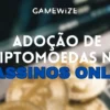 Adoção de criptomoedas nos cassinos online brasileiros cresce 150% no último ano