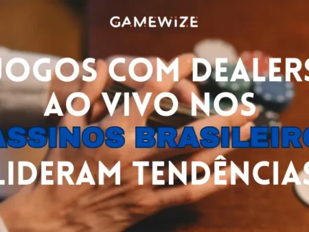 Jogos com dealers ao vivo nos Cassinos Brasileiros lideram tendências nos cassinos online brasileiros em 2024