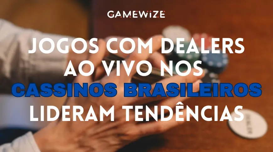 Jogos com dealers ao vivo nos Cassinos Brasileiros lideram tendências nos cassinos online brasileiros em 2024