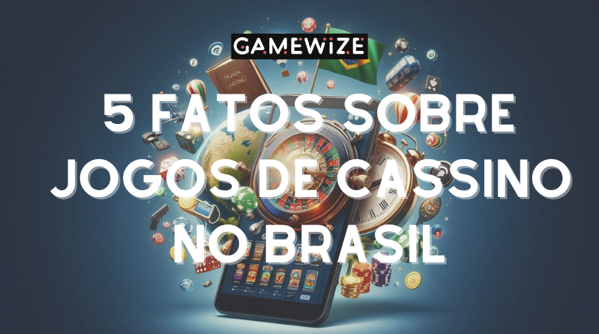 5 fatos sobre jogos de cassino no Brasil